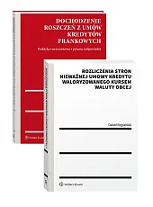 Rozliczenia stron nieważnej umowy kredytu waloryzowanego kursem waluty obcej + Dochodzenie roszczeń z umów kredytów frankowych. Praktyka, orzecznictwo, pytania i odpowiedzi - PAKIET Rozliczenia stron nieważnej umowy kredytu waloryzowanego kursem waluty obcej + Dochodzenie roszczeń z umów kredytów frankowych. Praktyka, orzecznictwo, pytania i odpowiedzi - PAKIET